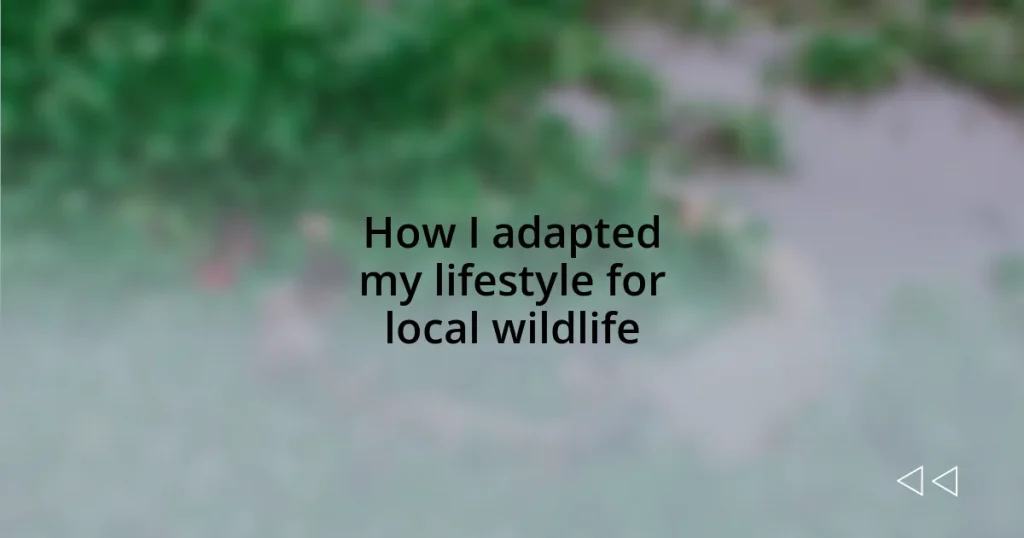 How I adapted my lifestyle for local wildlife