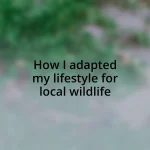 How I adapted my lifestyle for local wildlife