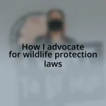 How I advocate for wildlife protection laws