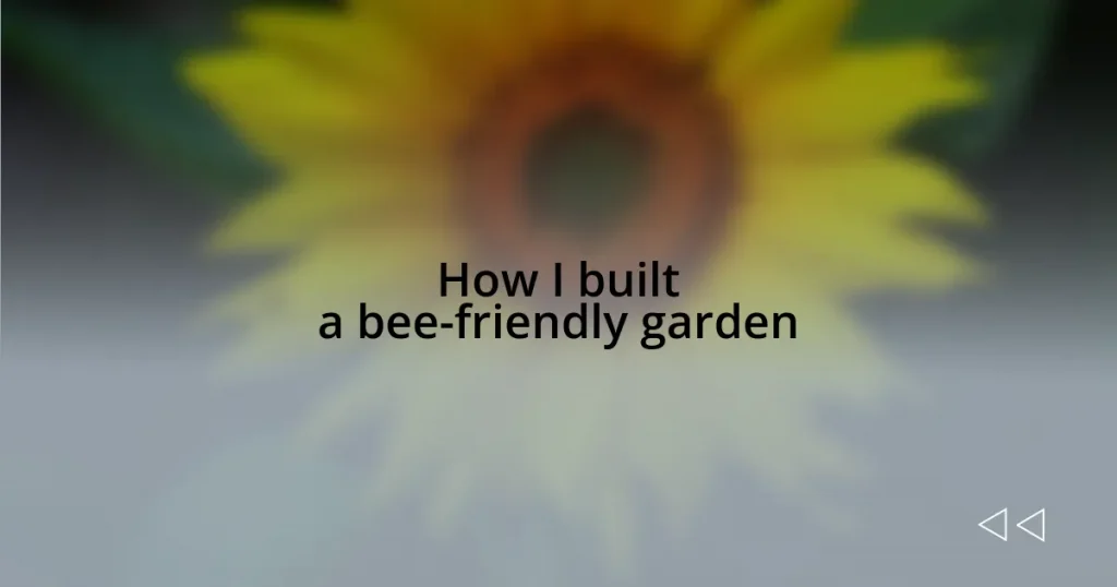How I built a bee-friendly garden