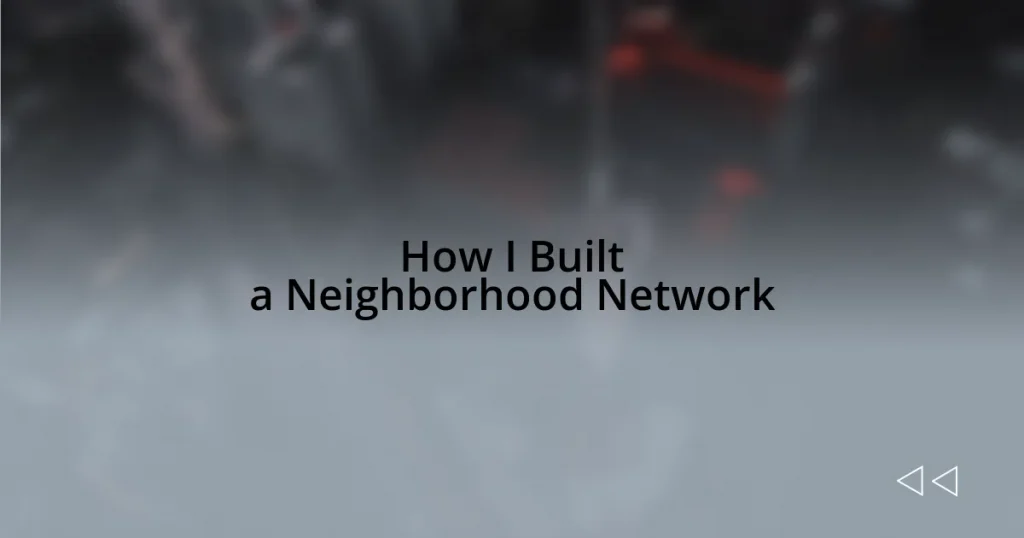 How I Built a Neighborhood Network