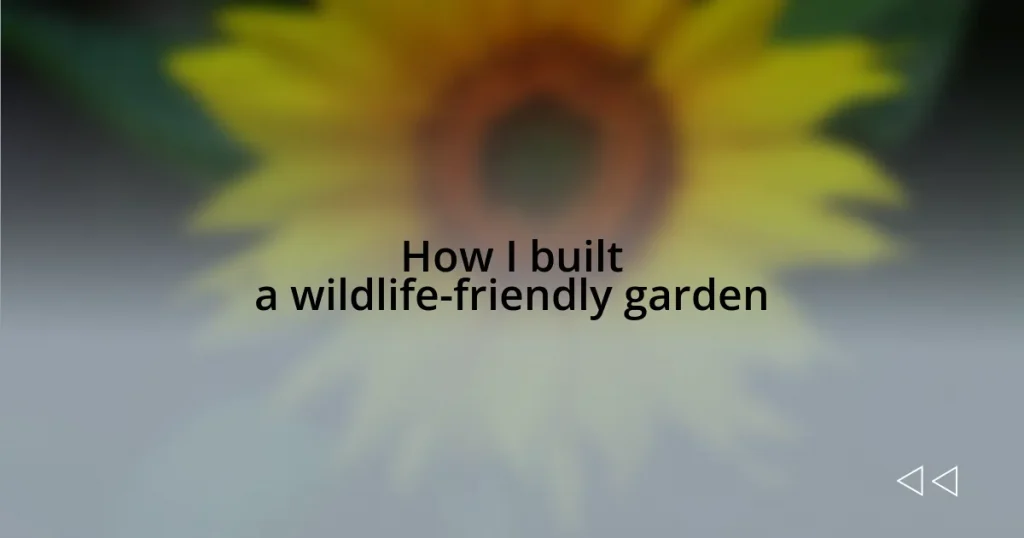 How I built a wildlife-friendly garden