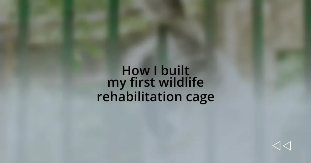 How I built my first wildlife rehabilitation cage