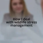 How I deal with wildlife stress management