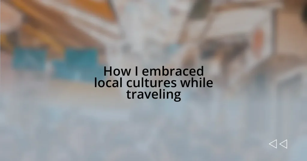 How I embraced local cultures while traveling
