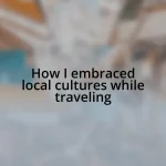 How I embraced local cultures while traveling