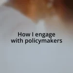 How I engage with policymakers