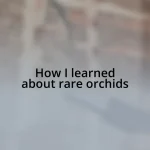 How I learned about rare orchids