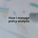 How I manage policy analysis