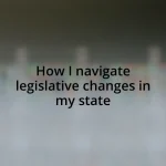 How I navigate legislative changes in my state