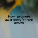 How I promote awareness for rare species