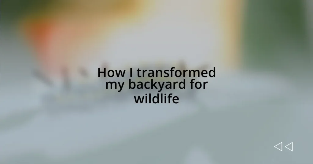 How I transformed my backyard for wildlife
