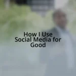 How I Use Social Media for Good