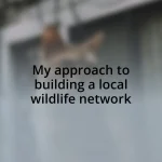 My approach to building a local wildlife network
