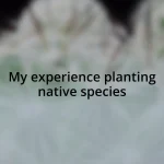 My experience planting native species