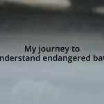 My journey to understand endangered bats