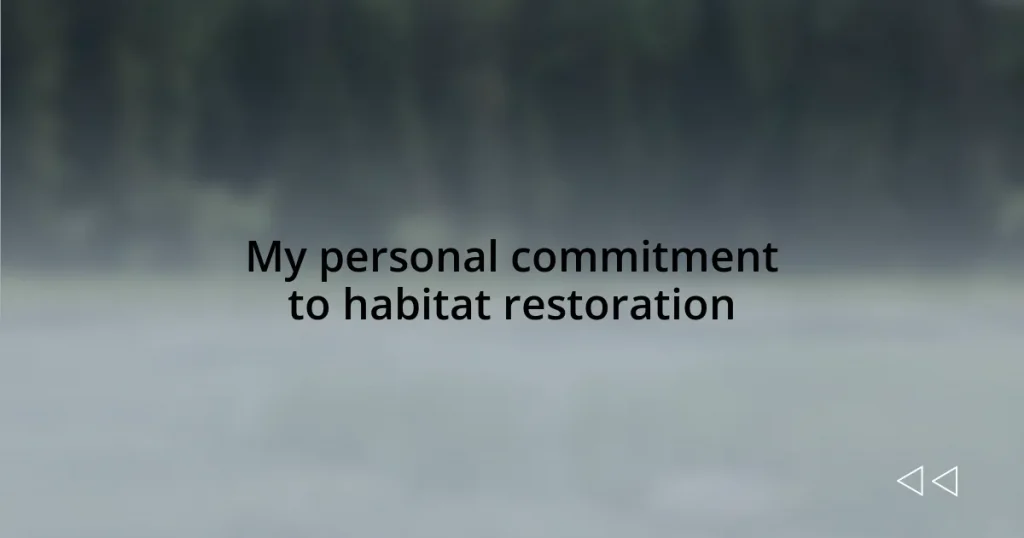 My personal commitment to habitat restoration