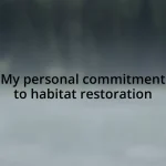 My personal commitment to habitat restoration