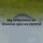 My reflections on invasive species control