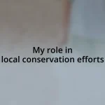 My role in local conservation efforts