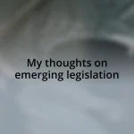 My thoughts on emerging legislation