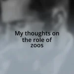 My thoughts on the role of zoos