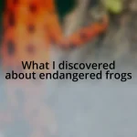 What I discovered about endangered frogs