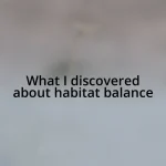 What I discovered about habitat balance