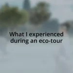What I experienced during an eco-tour