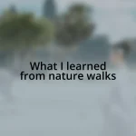 What I learned from nature walks