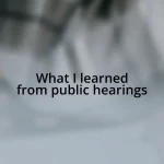 What I learned from public hearings