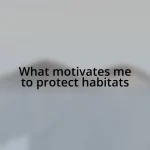 What motivates me to protect habitats