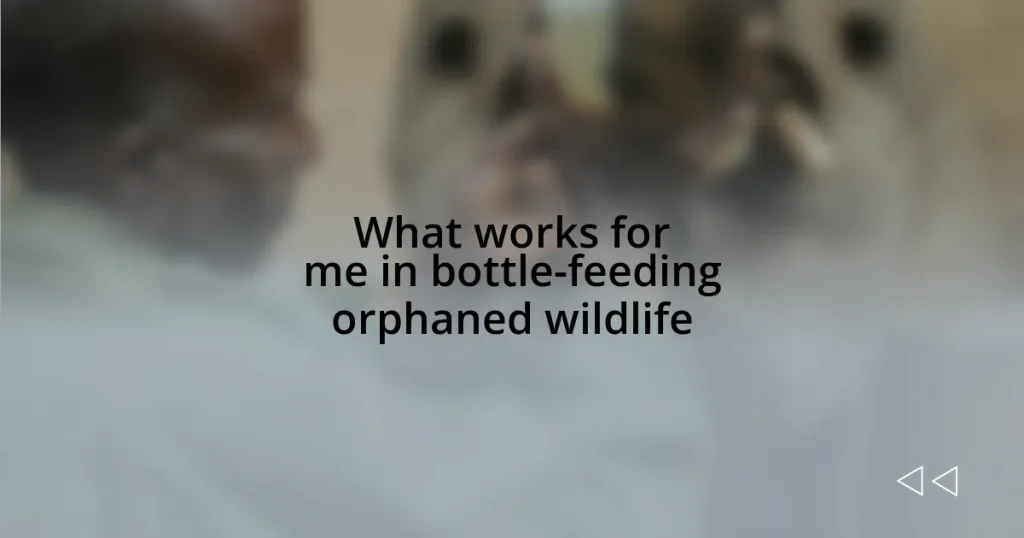 What works for me in bottle-feeding orphaned wildlife