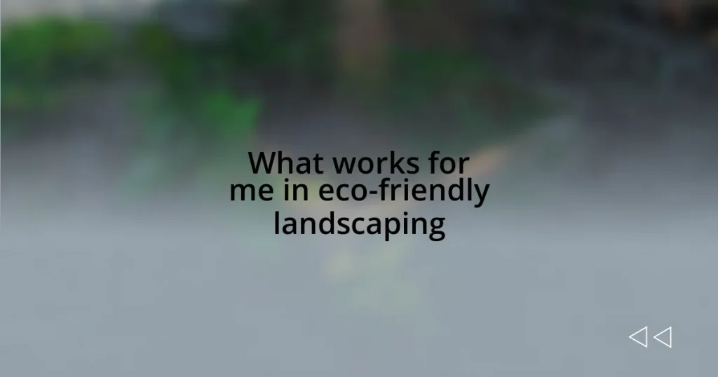 What works for me in eco-friendly landscaping