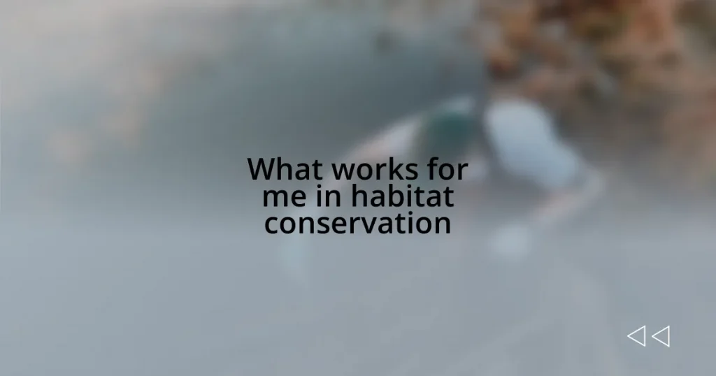 What works for me in habitat conservation