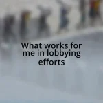 What works for me in lobbying efforts