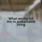 What works for me in sustainable living