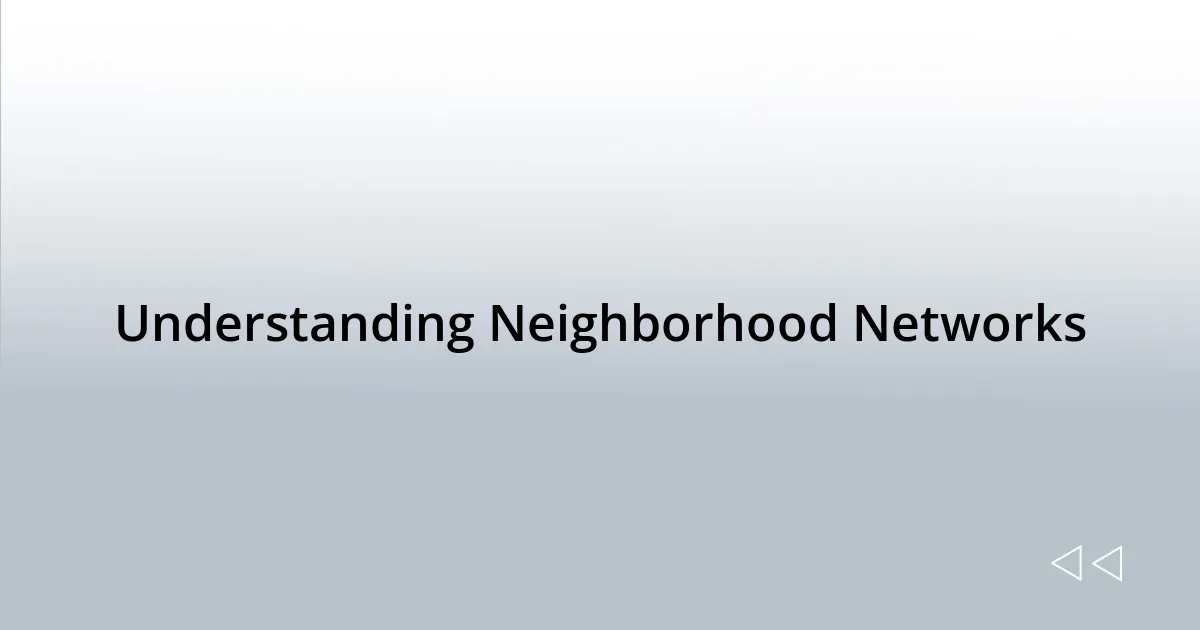 Understanding Neighborhood Networks