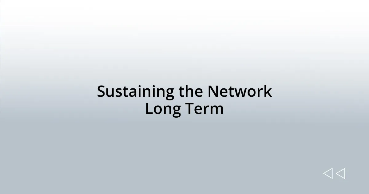 Sustaining the Network Long Term