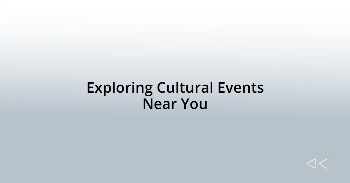 Exploring Cultural Events Near You