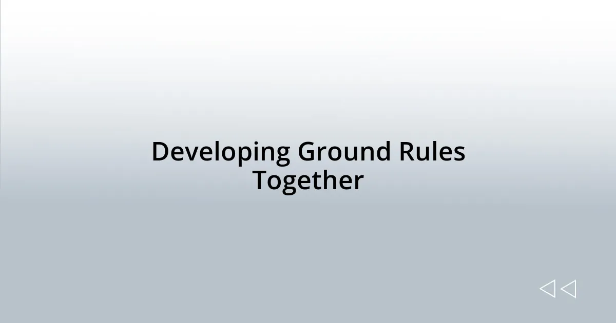 Developing Ground Rules Together