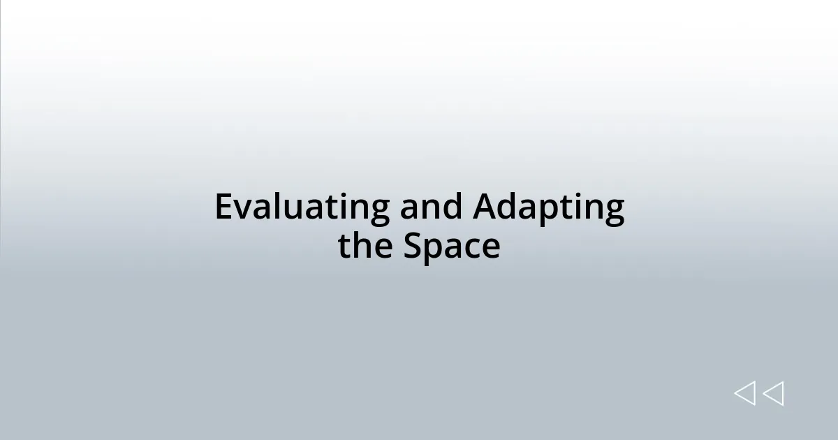 Evaluating and Adapting the Space