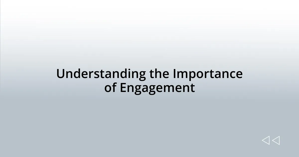 Understanding the Importance of Engagement