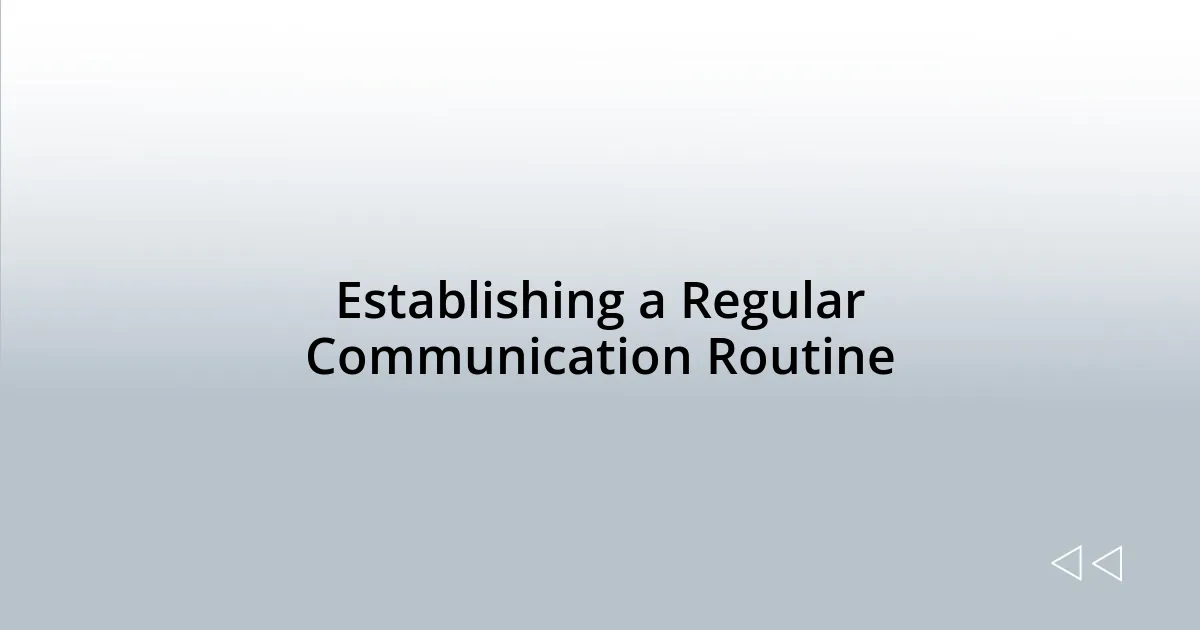 Establishing a Regular Communication Routine