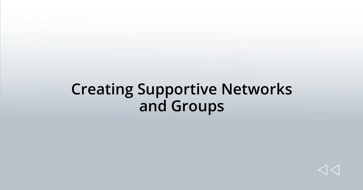 Creating Supportive Networks and Groups