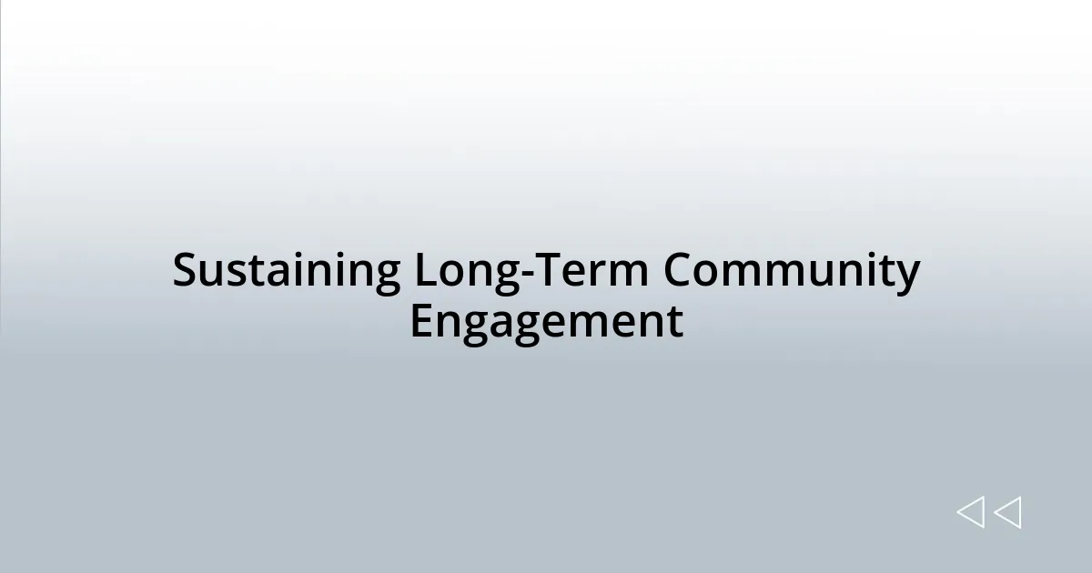 Sustaining Long-Term Community Engagement