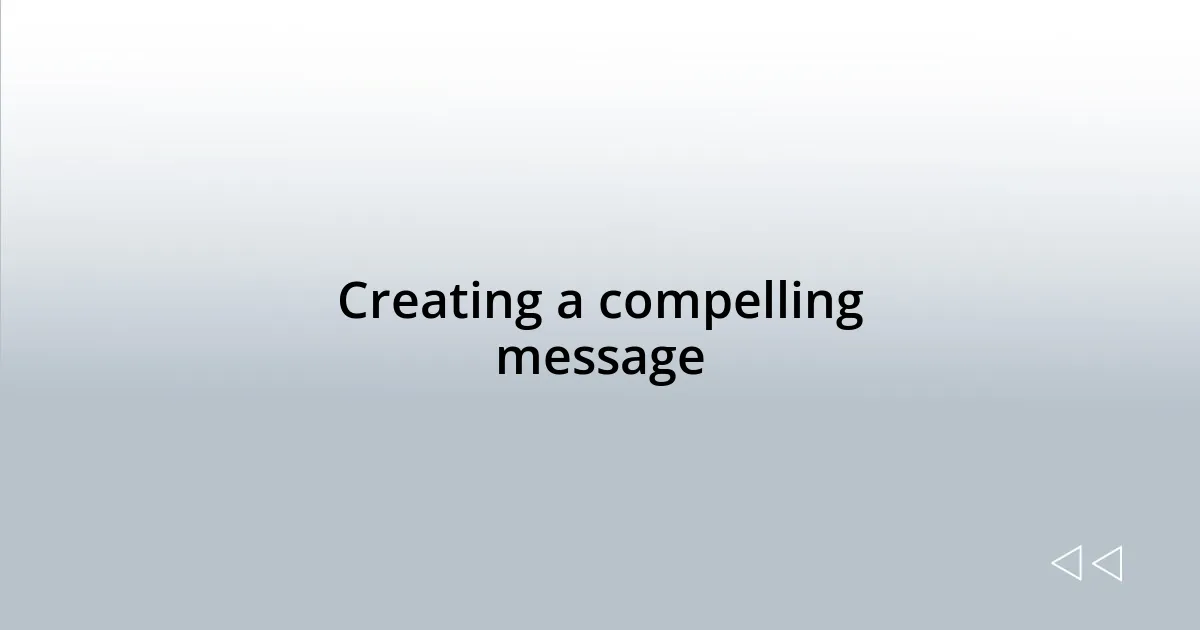 Creating a compelling message