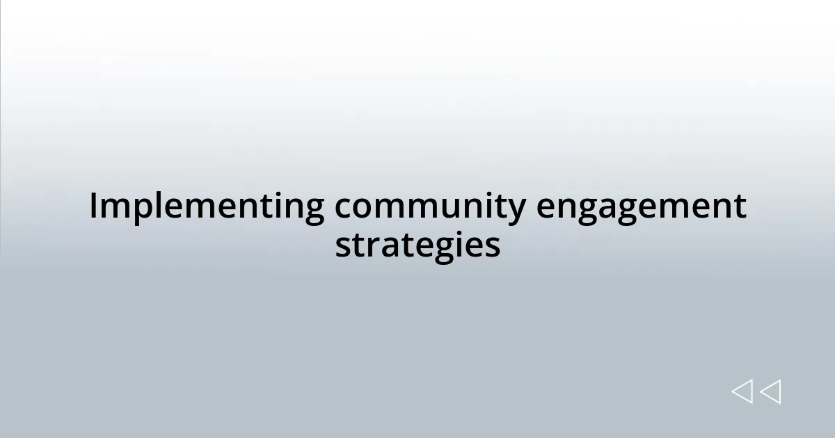 Implementing community engagement strategies
