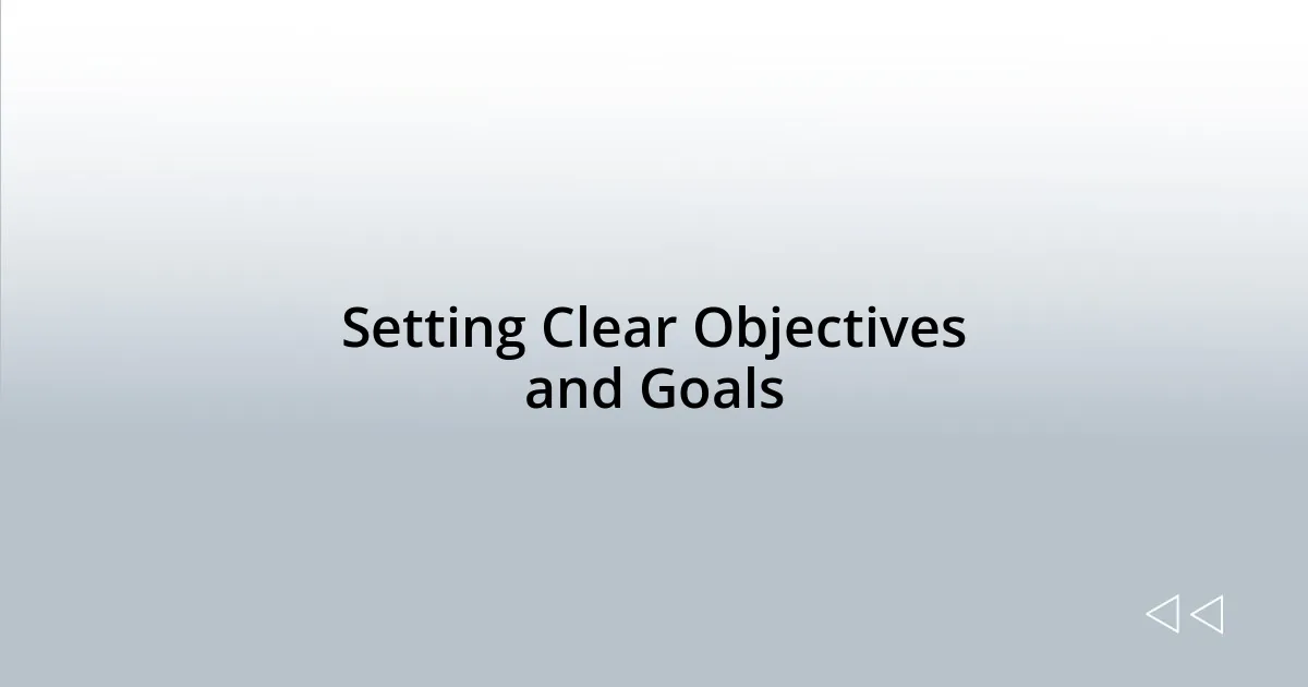 Setting Clear Objectives and Goals