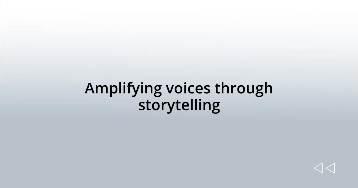 Amplifying voices through storytelling
